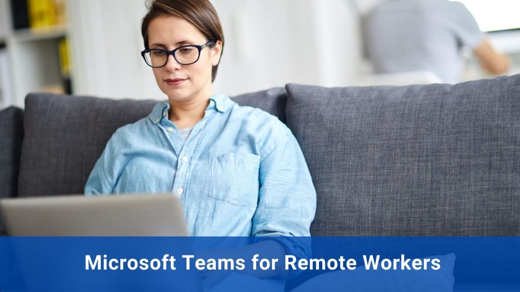 Microsoft Teams for Remote Workers