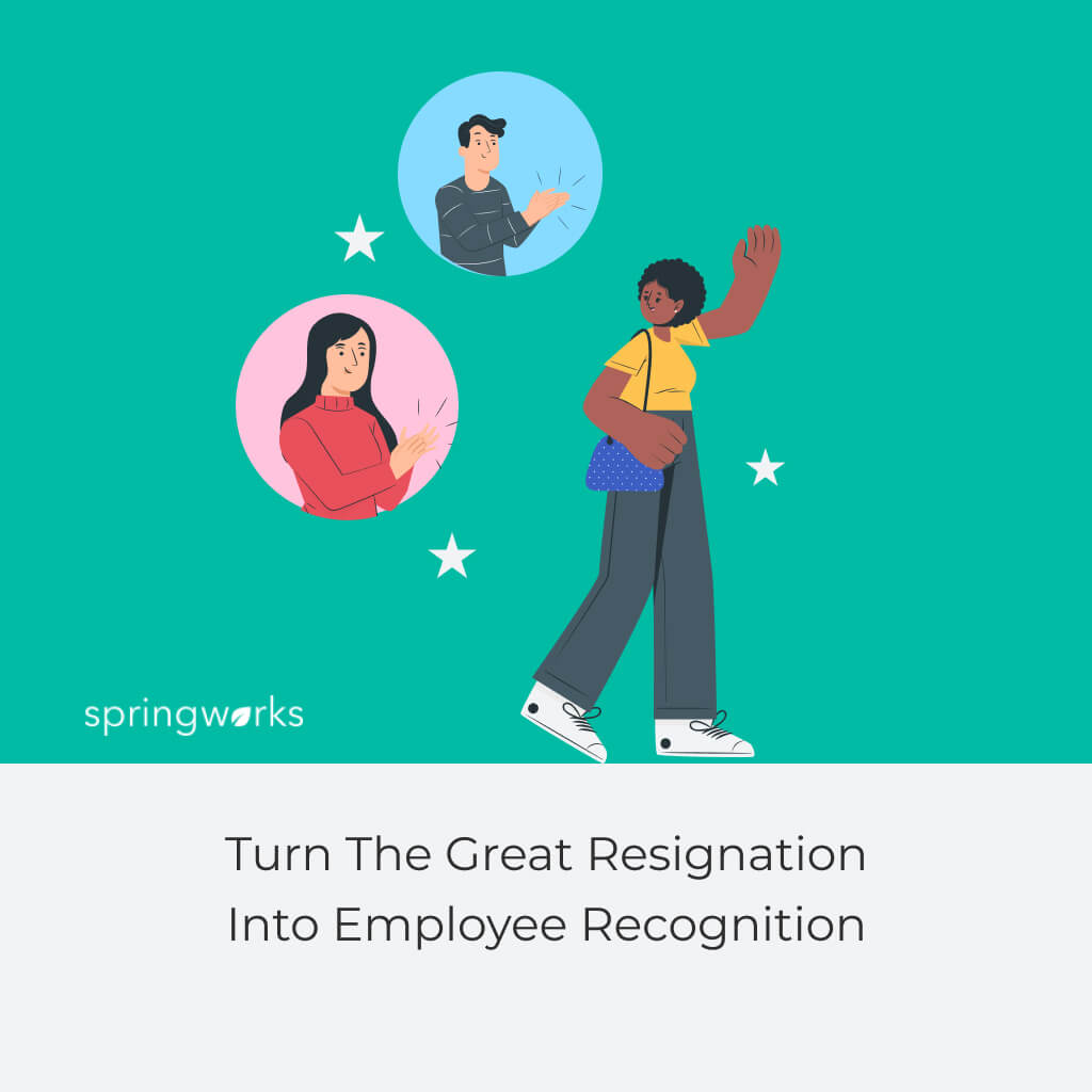 Turn The Great Resignation Into Employee Recognition
