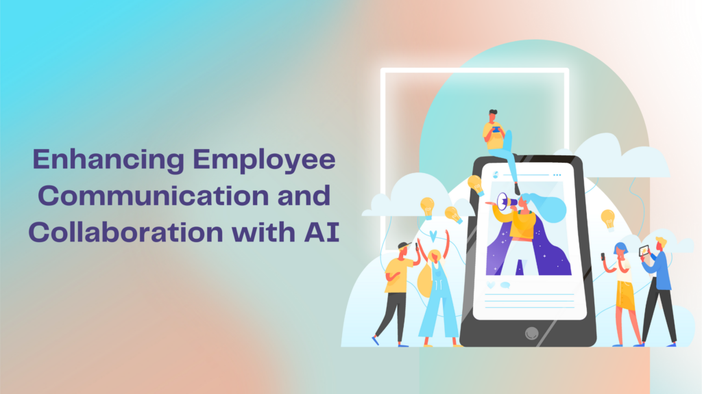 Enhancing Employee Communication and Collaboration with AI